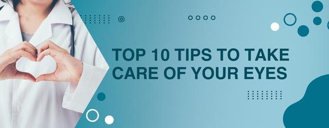 Top 10 Tips to Take Care of Your Eyes